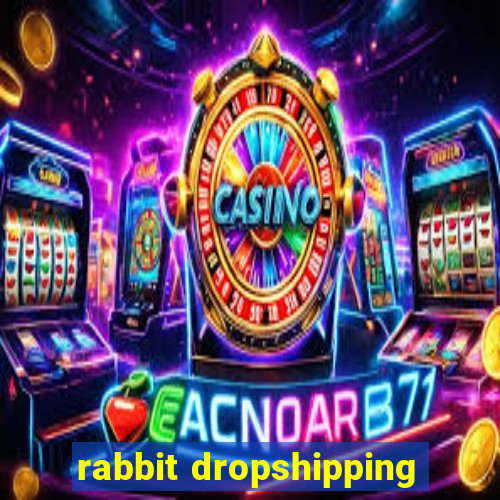 rabbit dropshipping